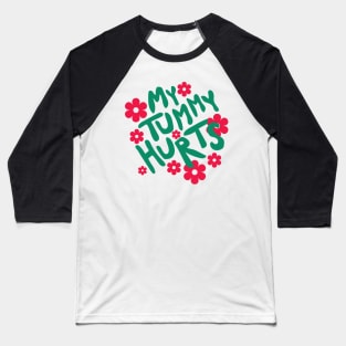 My Tummy Hurts Baseball T-Shirt